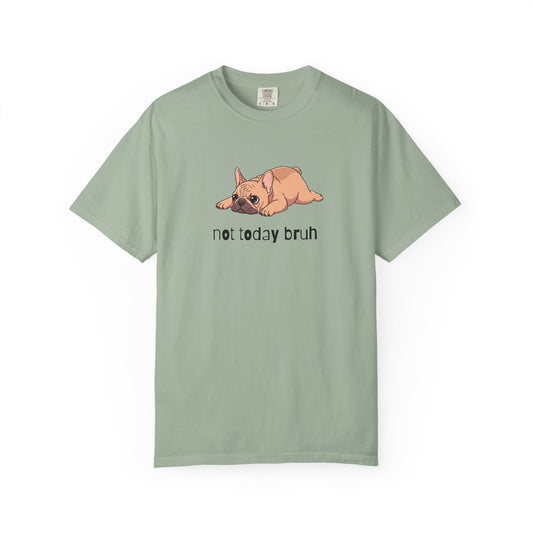 Frenchie Not Today Bruh T-Shirt