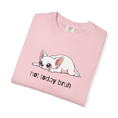 Chihuahua Not Today Bruh T-Shirt
