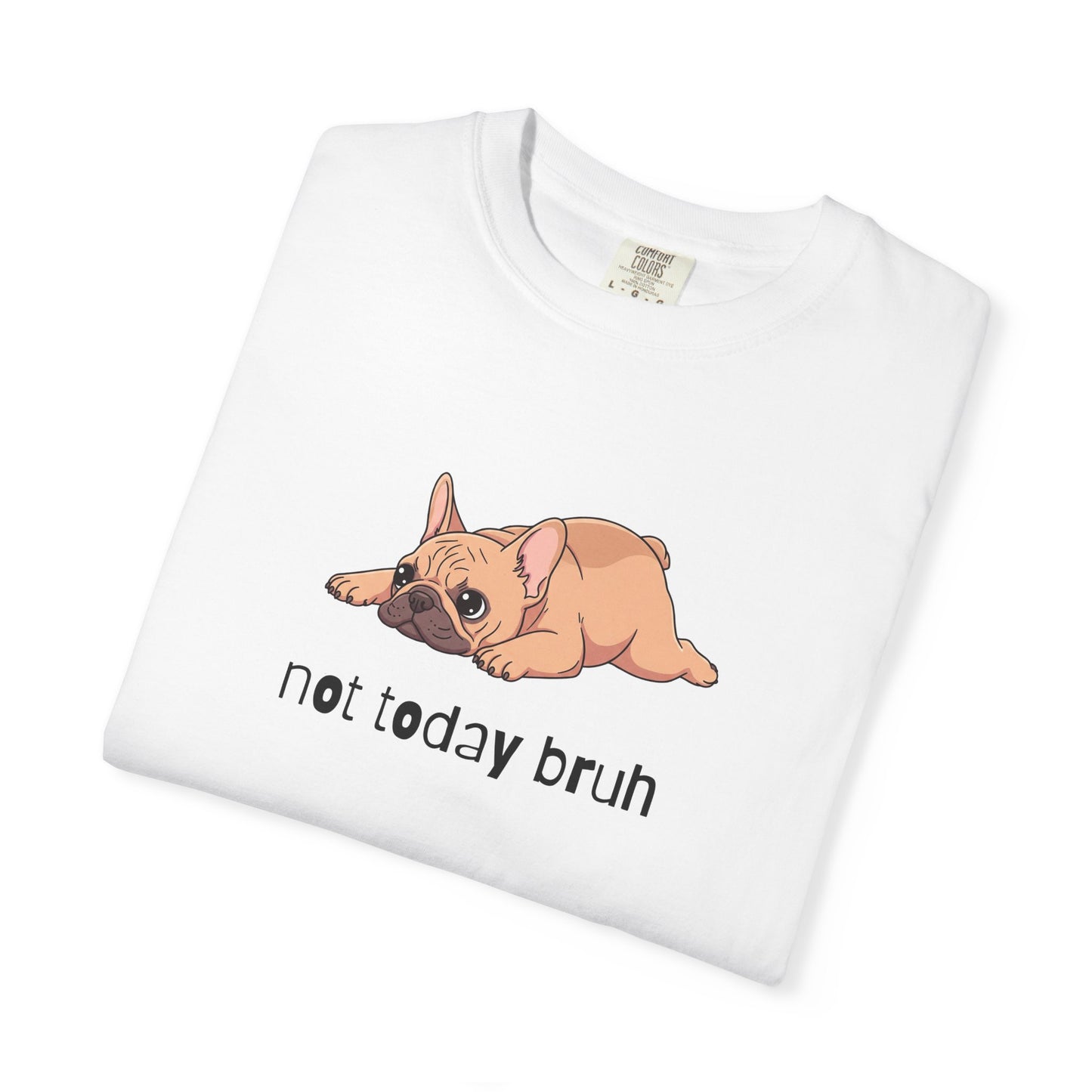Frenchie Not Today Bruh T-Shirt