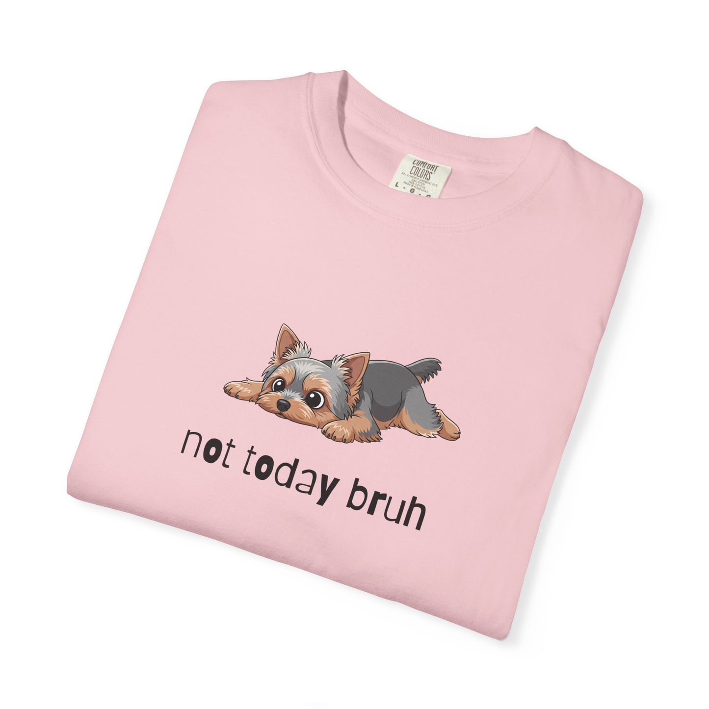 Yorkie Not Today Bruh T-Shirt