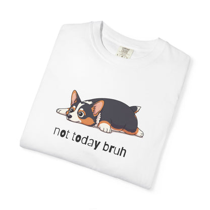 Corgi Not Today Bruh T-Shirt