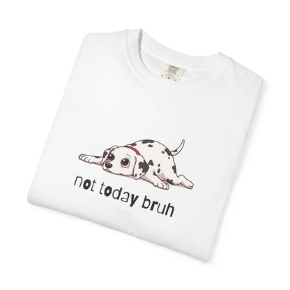 Dalmation Not Today Bruh T-Shirt