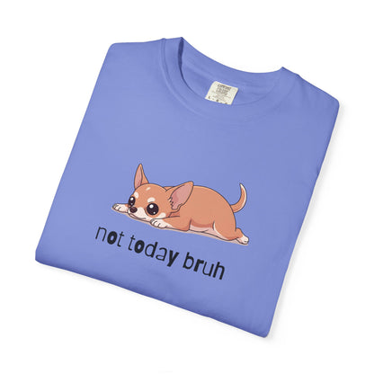 Chihuahua Not Today Bruh T-Shirt