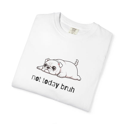 Bulldog Not Today Bruh T-Shirt