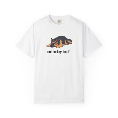 German Shepherd Not Today Bruh T-Shirt