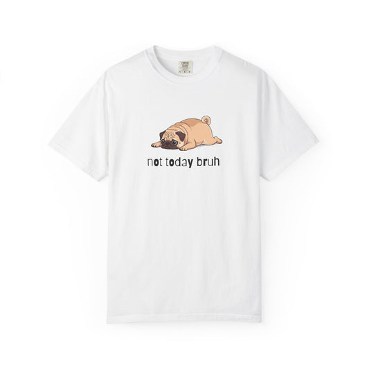 Pug Not Today Bruh T-Shirt