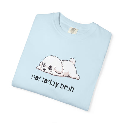 Bichon Frise Not Today Bruh T-Shirt