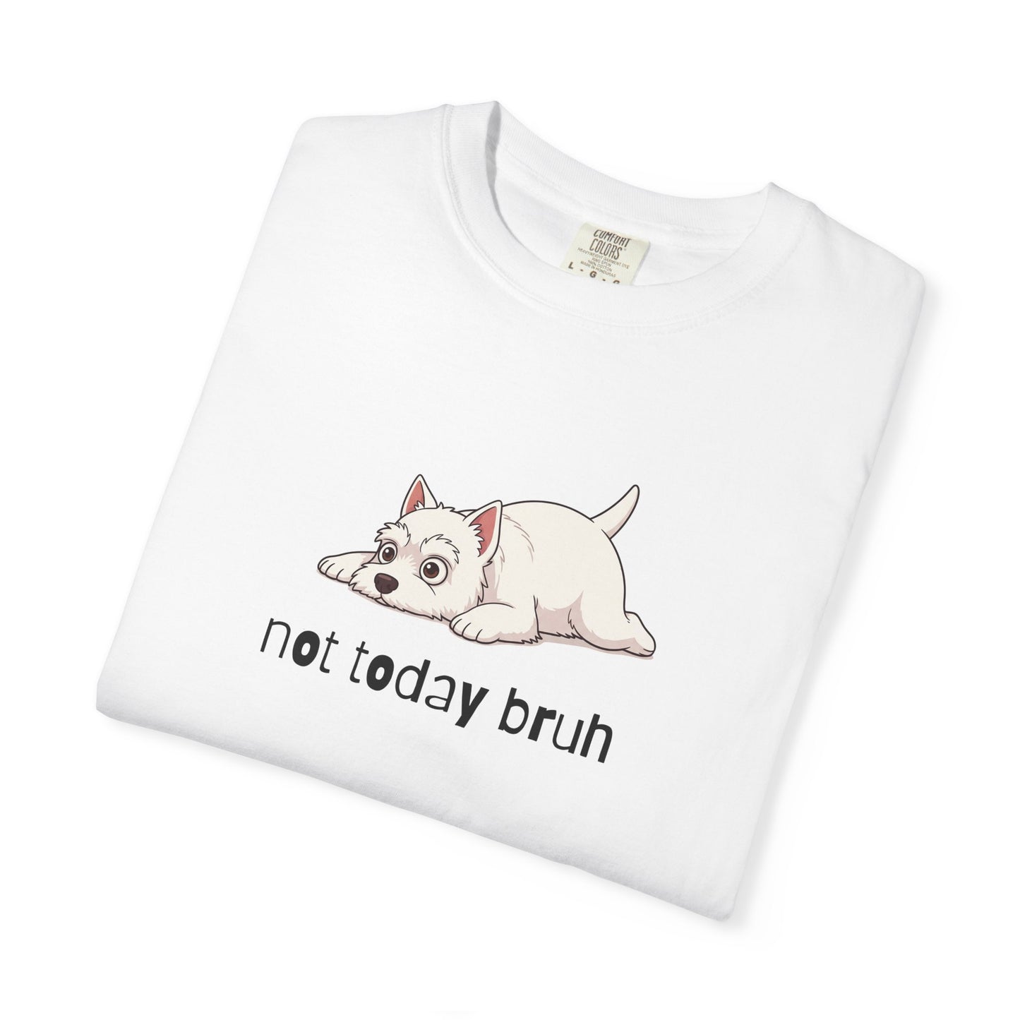 Westie Not Today Bruh T-Shirt