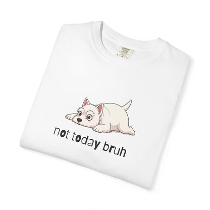 Westie Not Today Bruh T-Shirt
