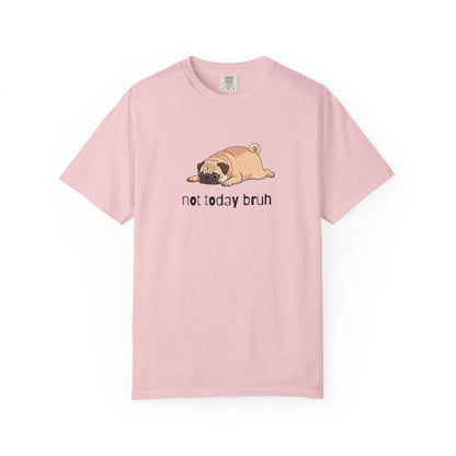 Pug Not Today Bruh T-Shirt