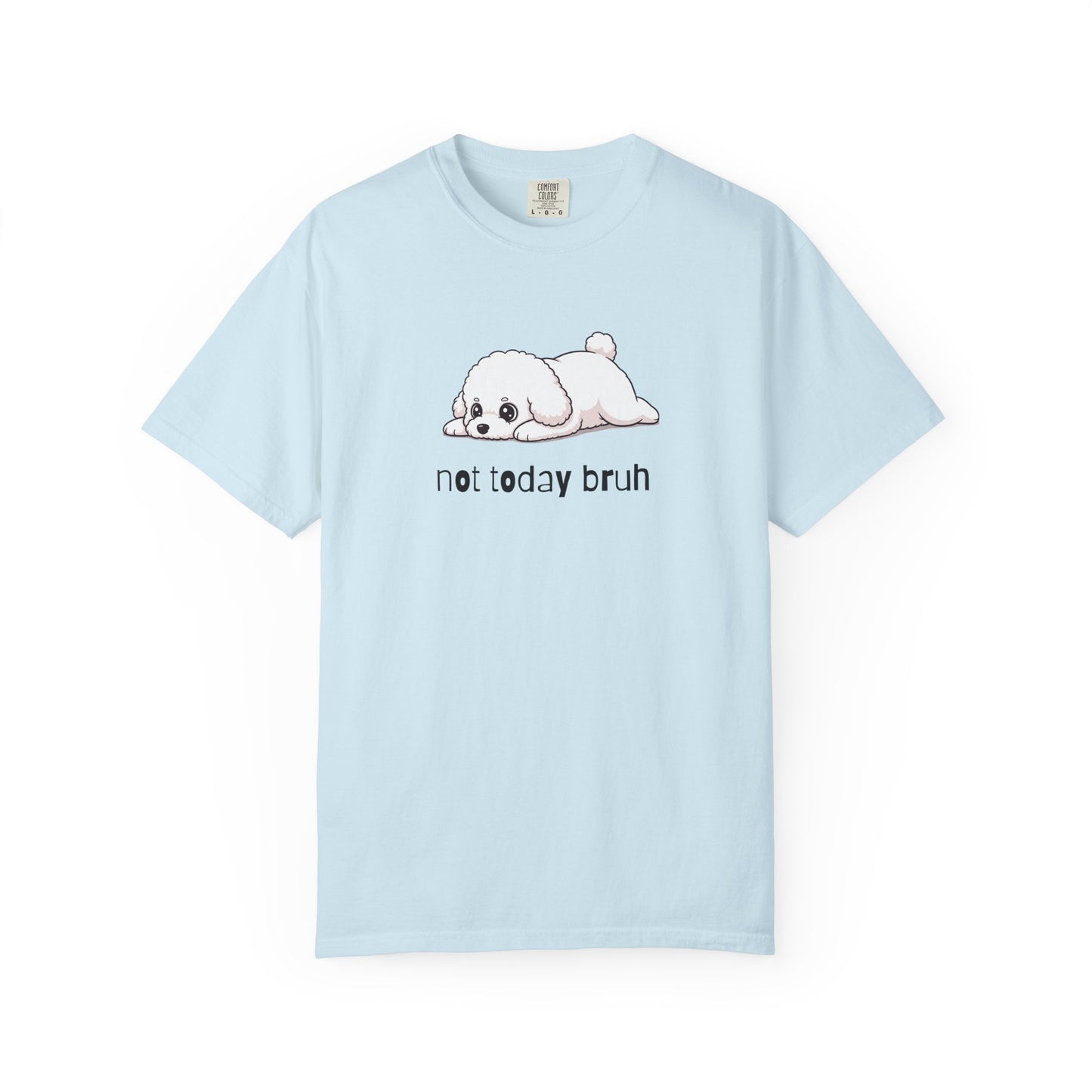 Bichon Frise Not Today Bruh T-Shirt