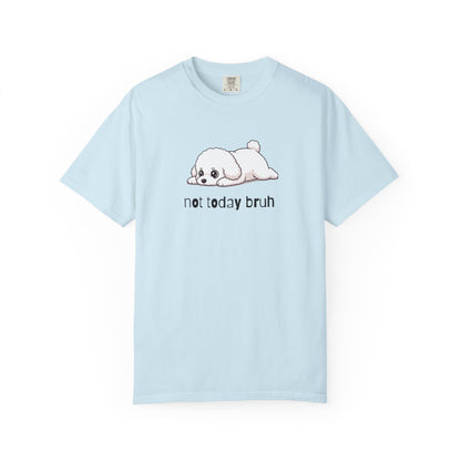 Bichon Frise Not Today Bruh T-Shirt
