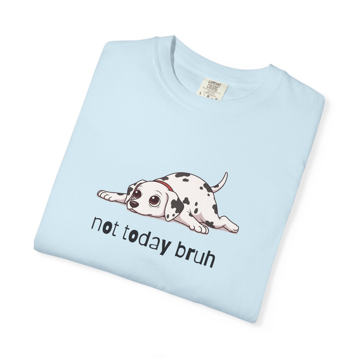 Dalmation Not Today Bruh T-Shirt