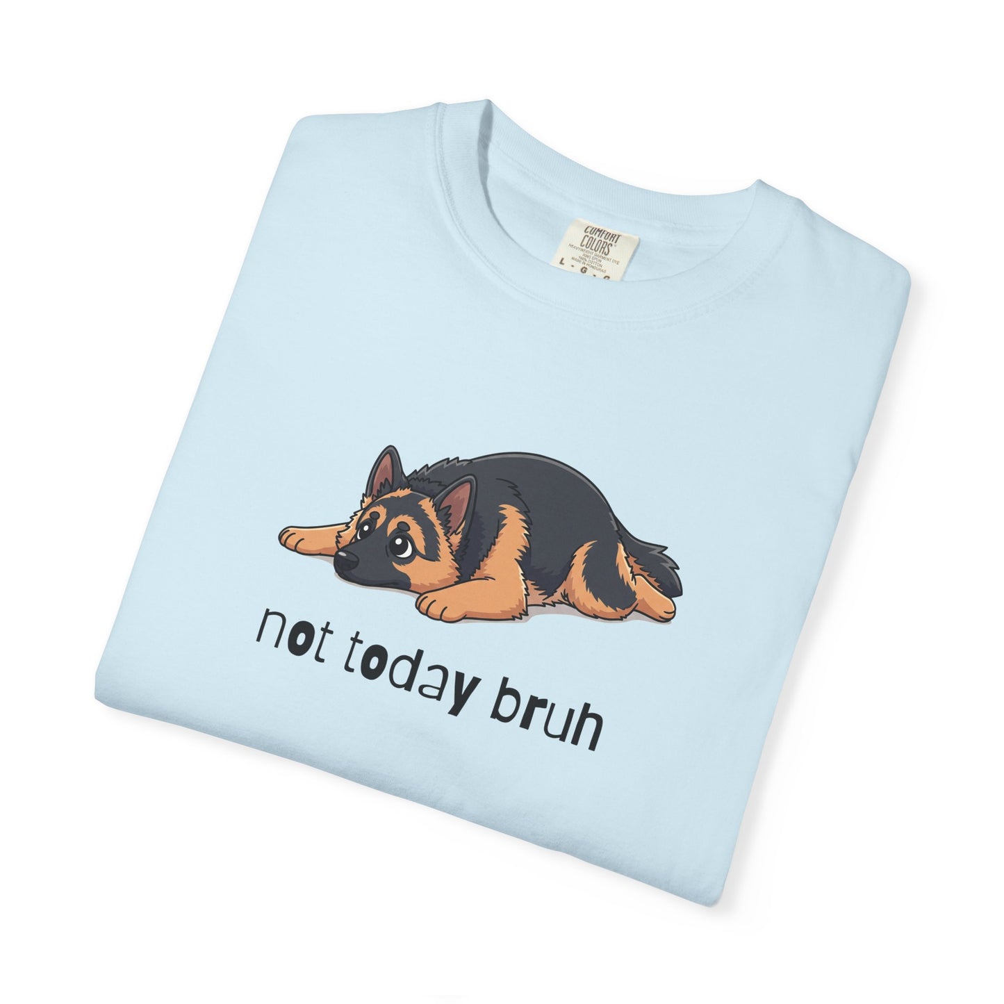German Shepherd Not Today Bruh T-Shirt