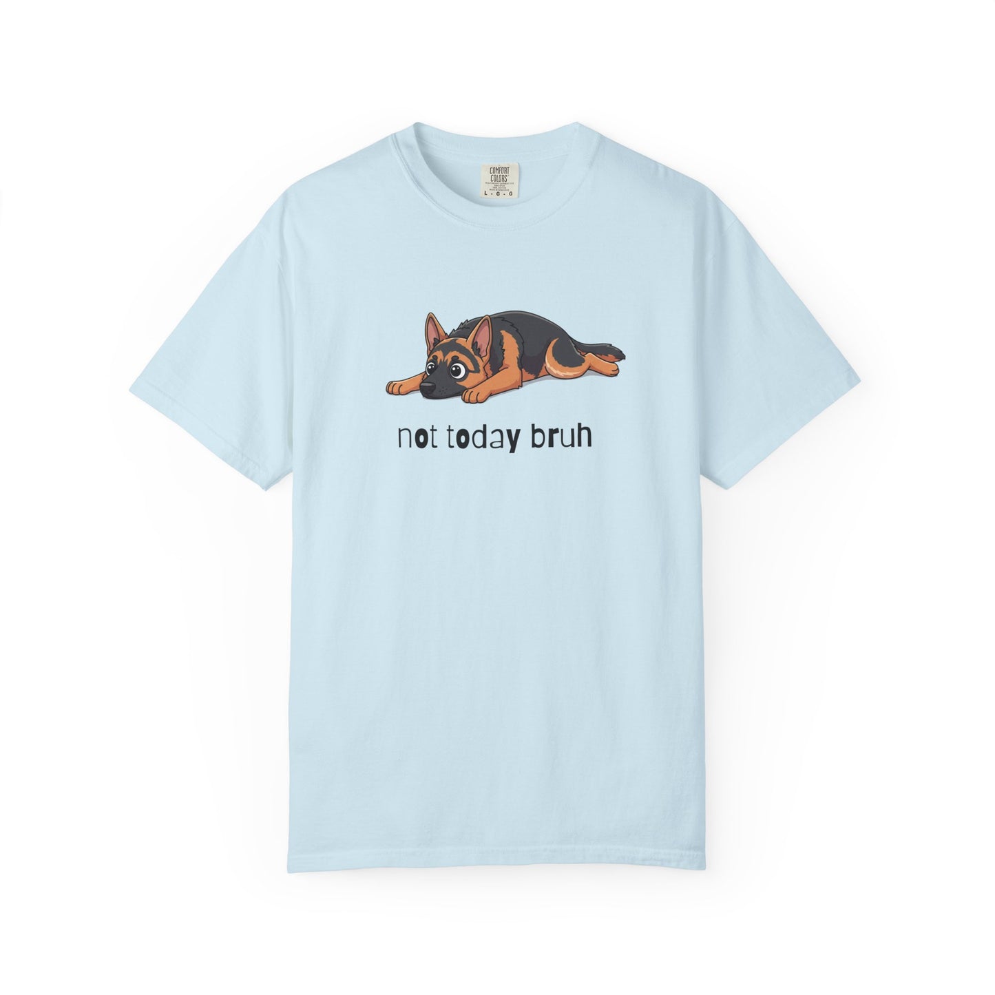German Shepherd Not Today Bruh T-Shirt