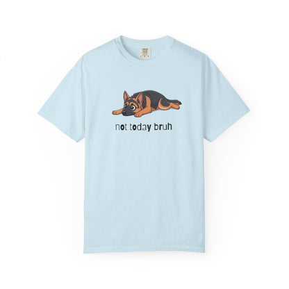 German Shepherd Not Today Bruh T-Shirt