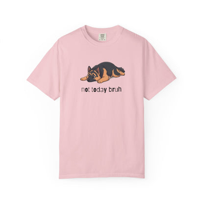 German Shepherd Not Today Bruh T-Shirt