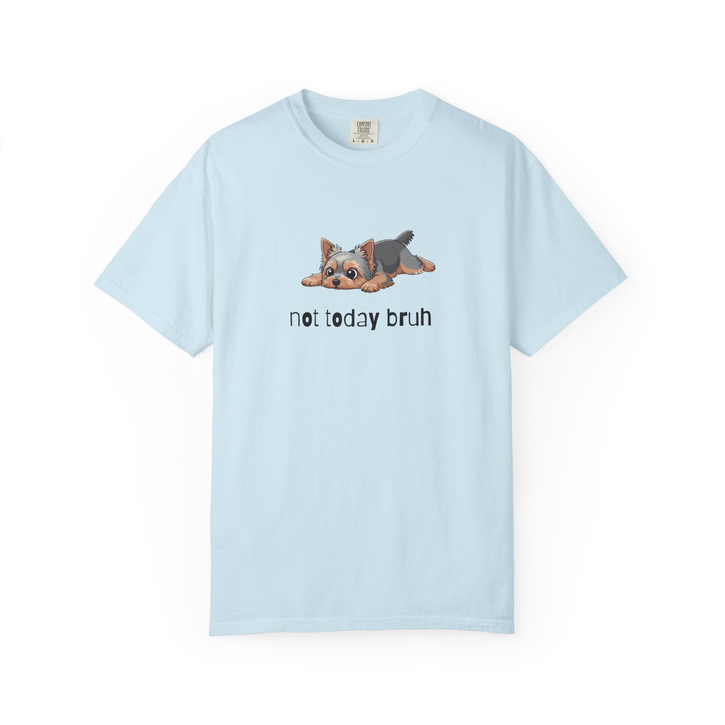 Yorkie Not Today Bruh T-Shirt