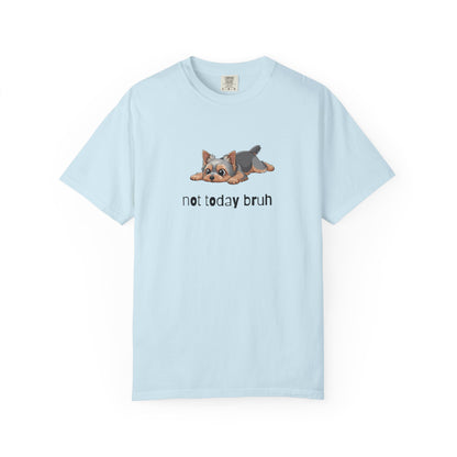 Yorkie Not Today Bruh T-Shirt