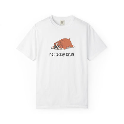 Bulldog Not Today Bruh T-Shirt
