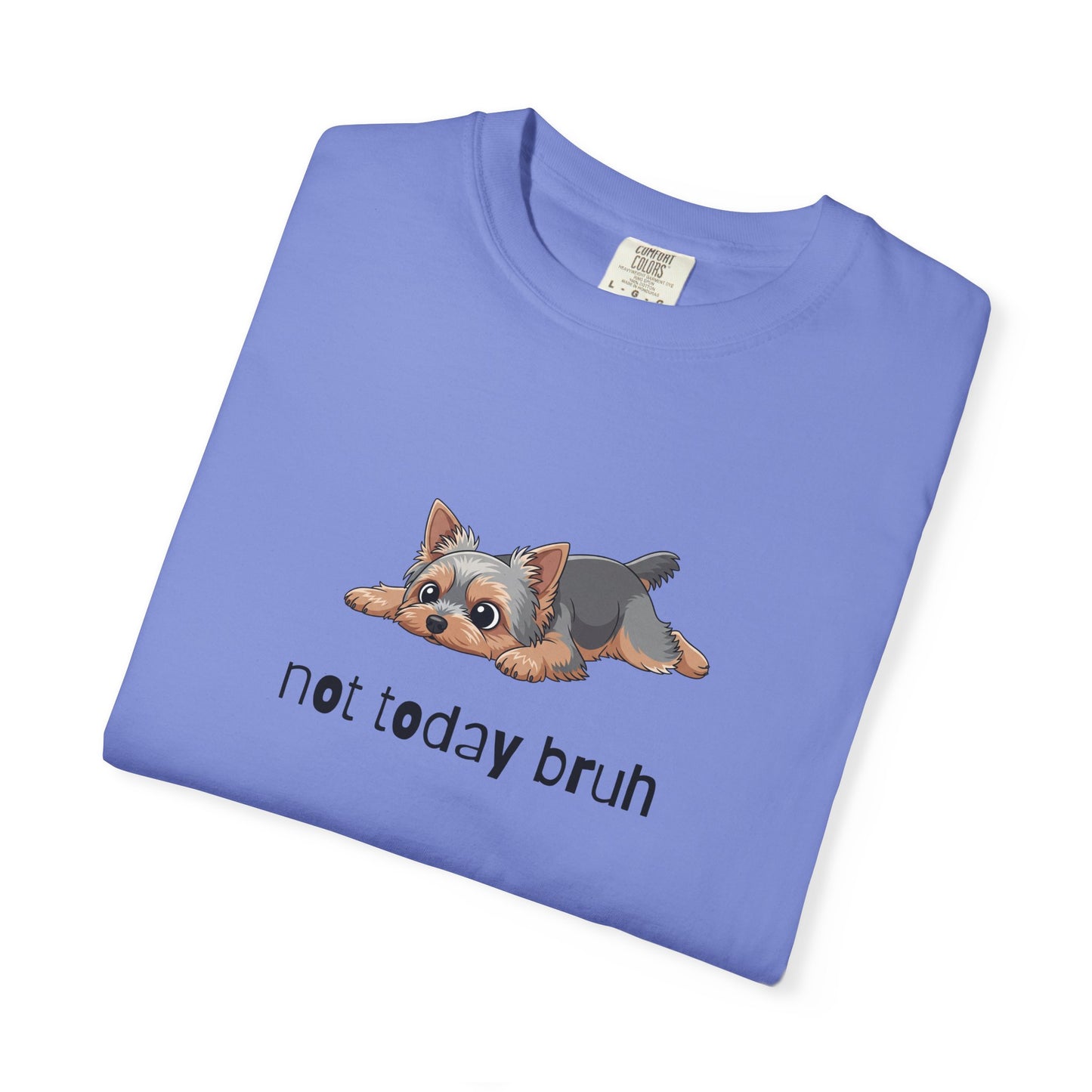 Yorkie Not Today Bruh T-Shirt