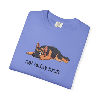 German Shepherd Not Today Bruh T-Shirt
