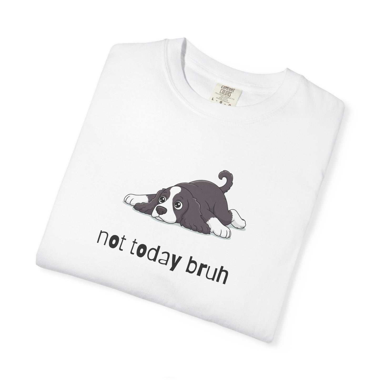 Spaniel Not Today Bruh T-Shirt