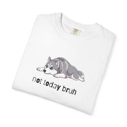 Husky Not Today Bruh T-Shirt