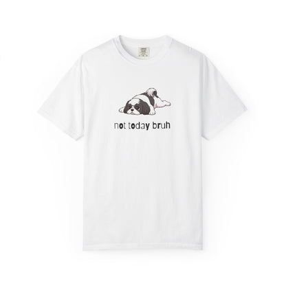 Shih Tzu Not Today Bruh T-Shirt