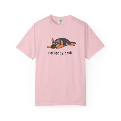 German Shepherd Not Today Bruh T-Shirt