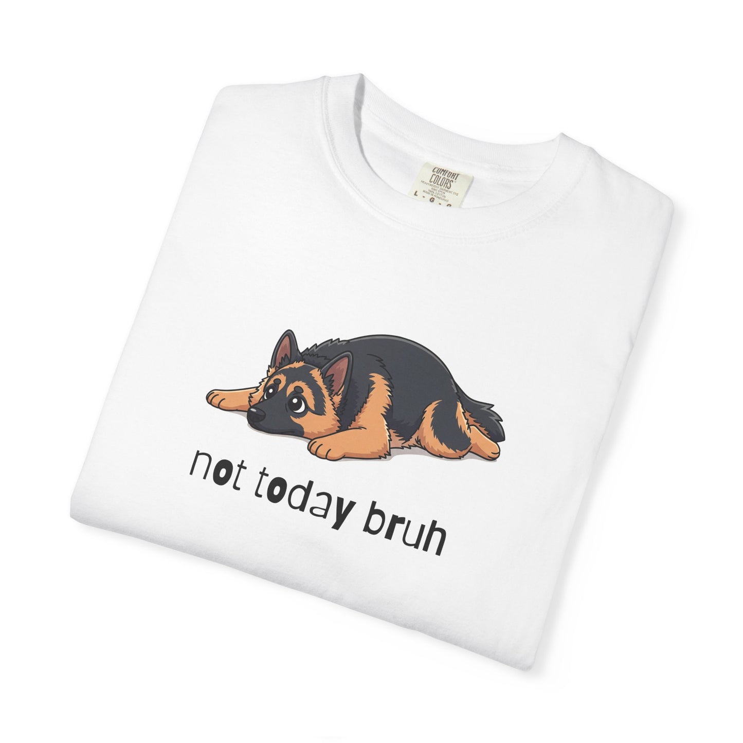German Shepherd Not Today Bruh T-Shirt