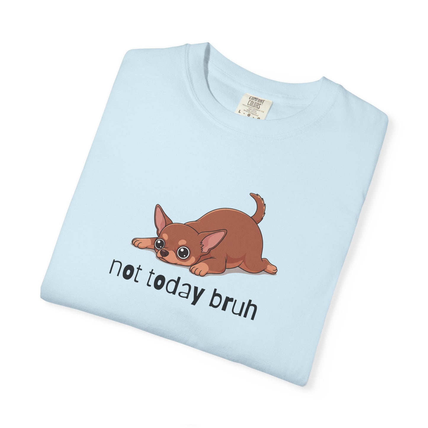 Chihuahua Not Today Bruh T-Shirt