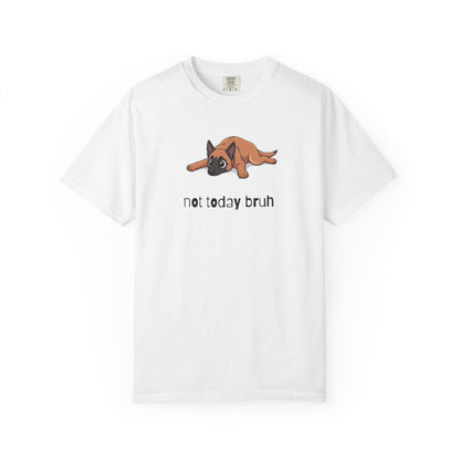 Malinois Not Today Bruh T-Shirt