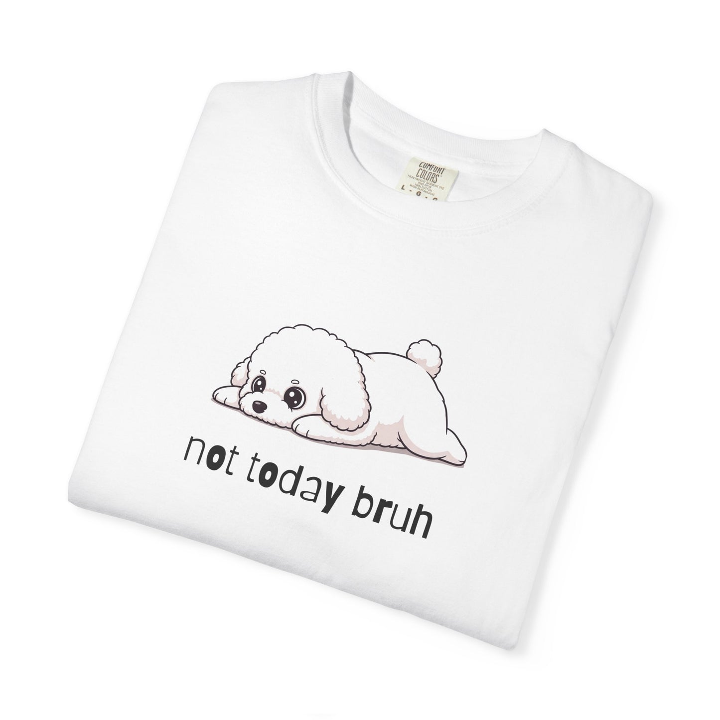 Bichon Frise Not Today Bruh T-Shirt