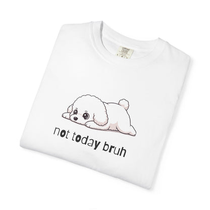Bichon Frise Not Today Bruh T-Shirt