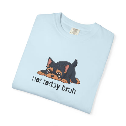 Yorkie Not Today Bruh T-Shirt