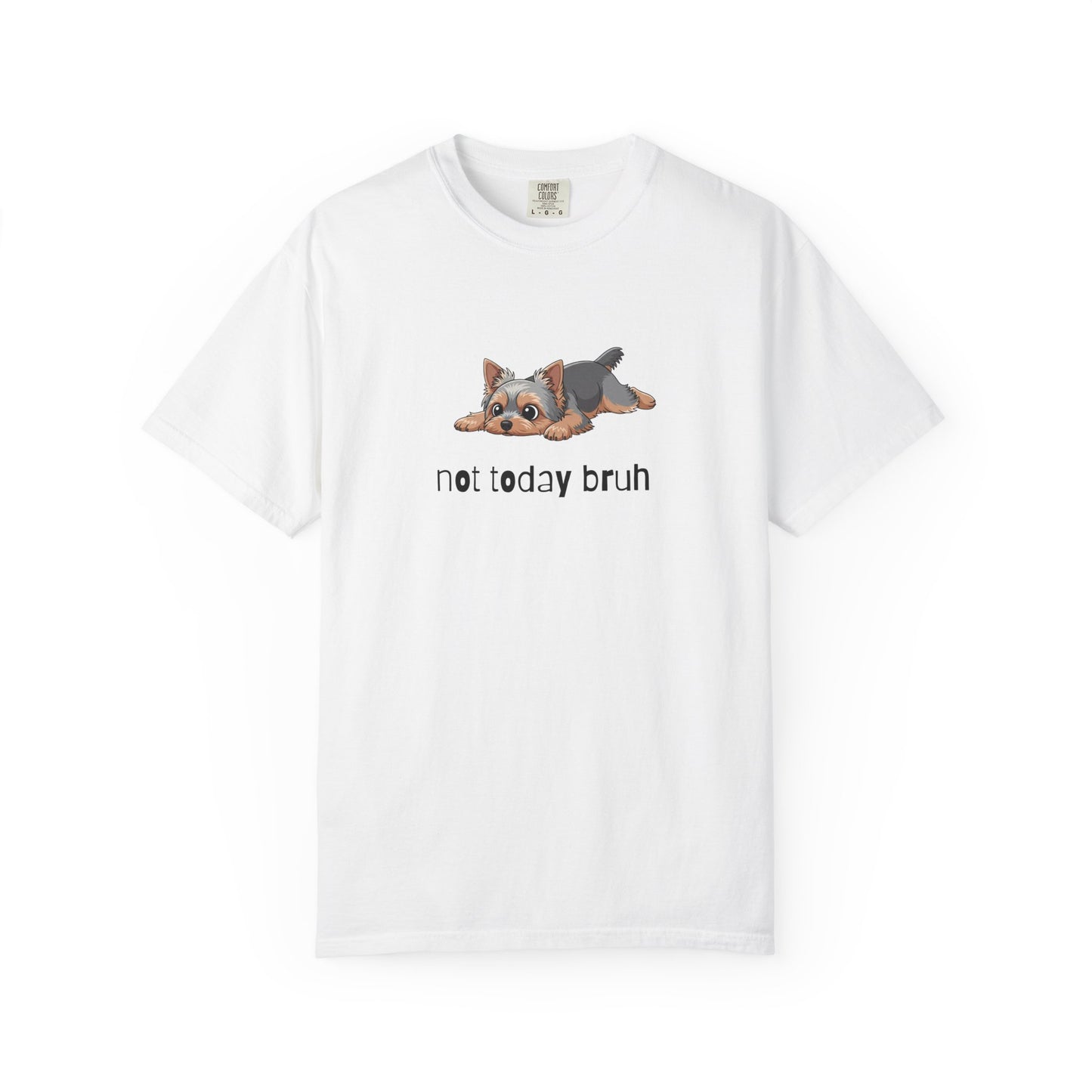 Yorkie Not Today Bruh T-Shirt