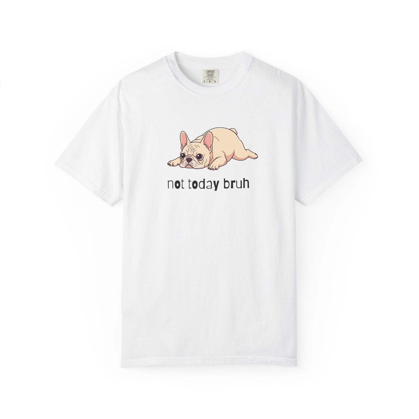 Frenchie Not Today Bruh T-Shirt