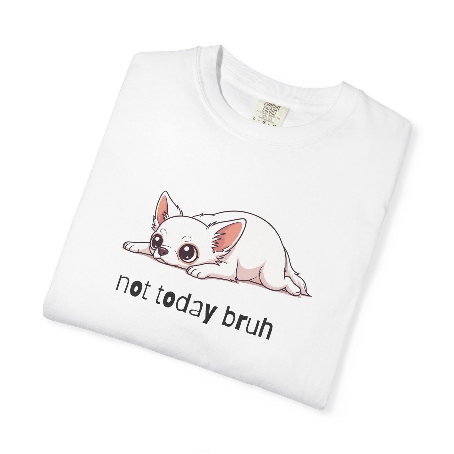 Chihuahua Not Today Bruh T-Shirt