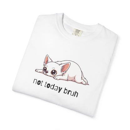 Chihuahua Not Today Bruh T-Shirt