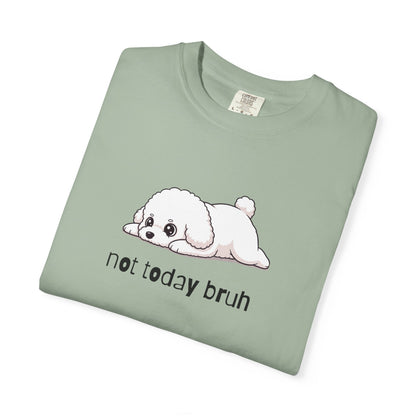 Bichon Frise Not Today Bruh T-Shirt