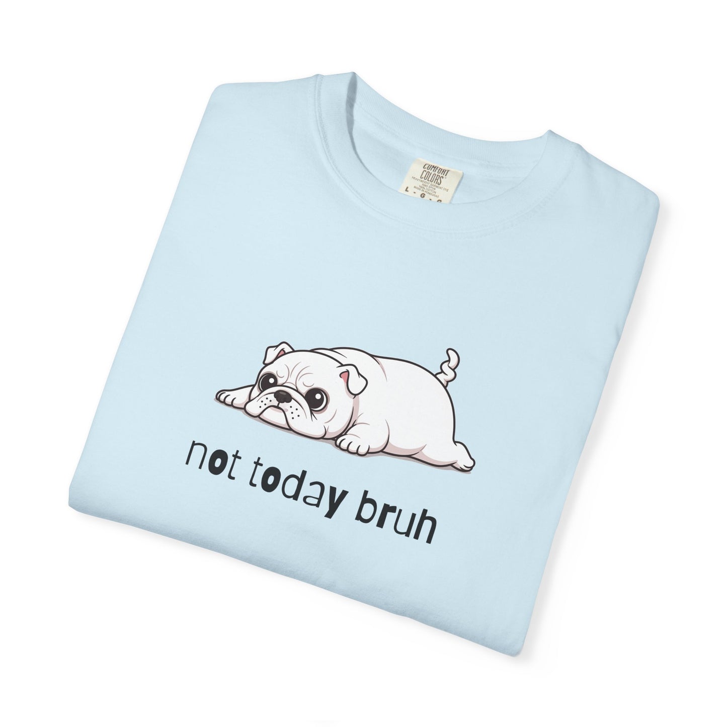 Bulldog Not Today Bruh T-Shirt