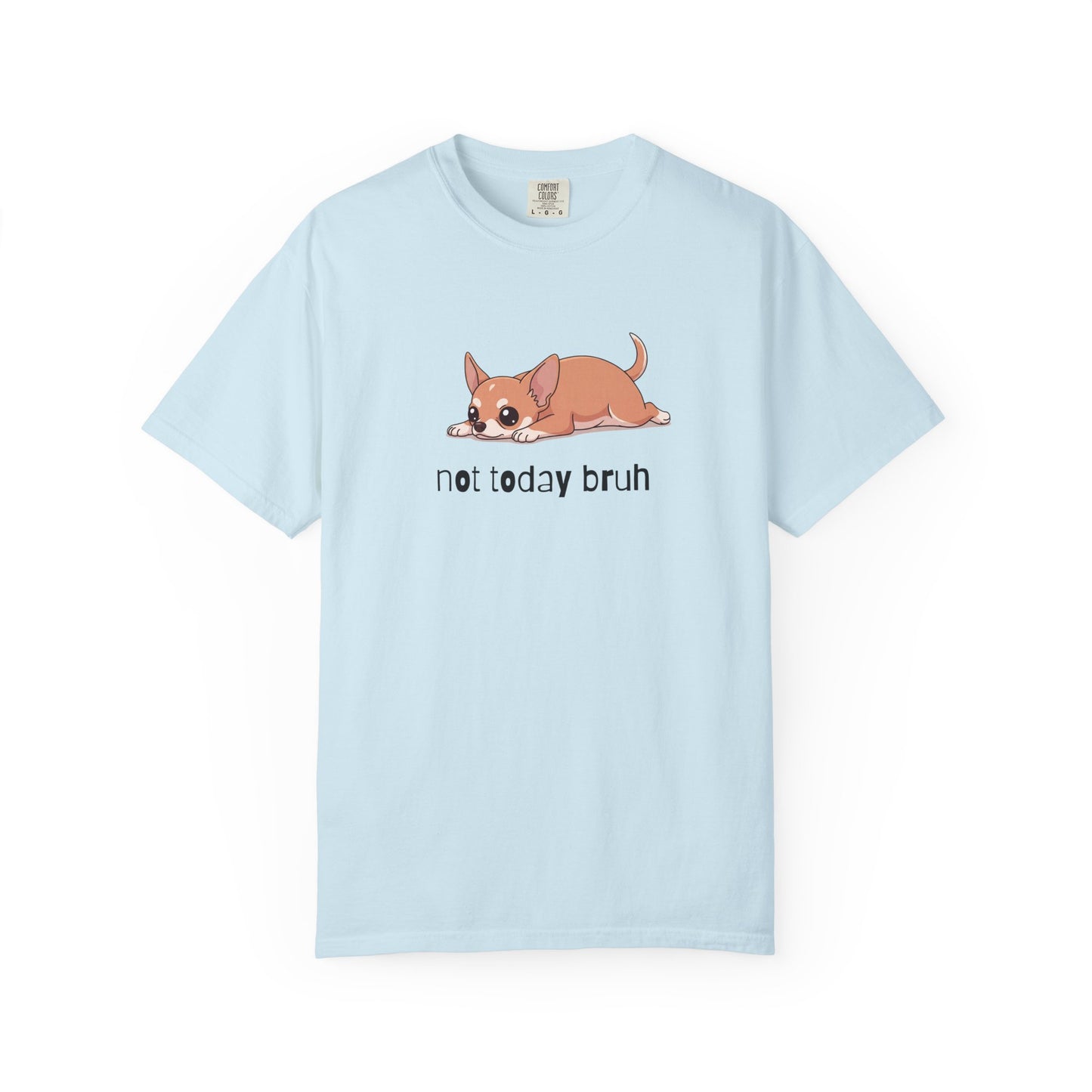 Chihuahua Not Today Bruh T-Shirt