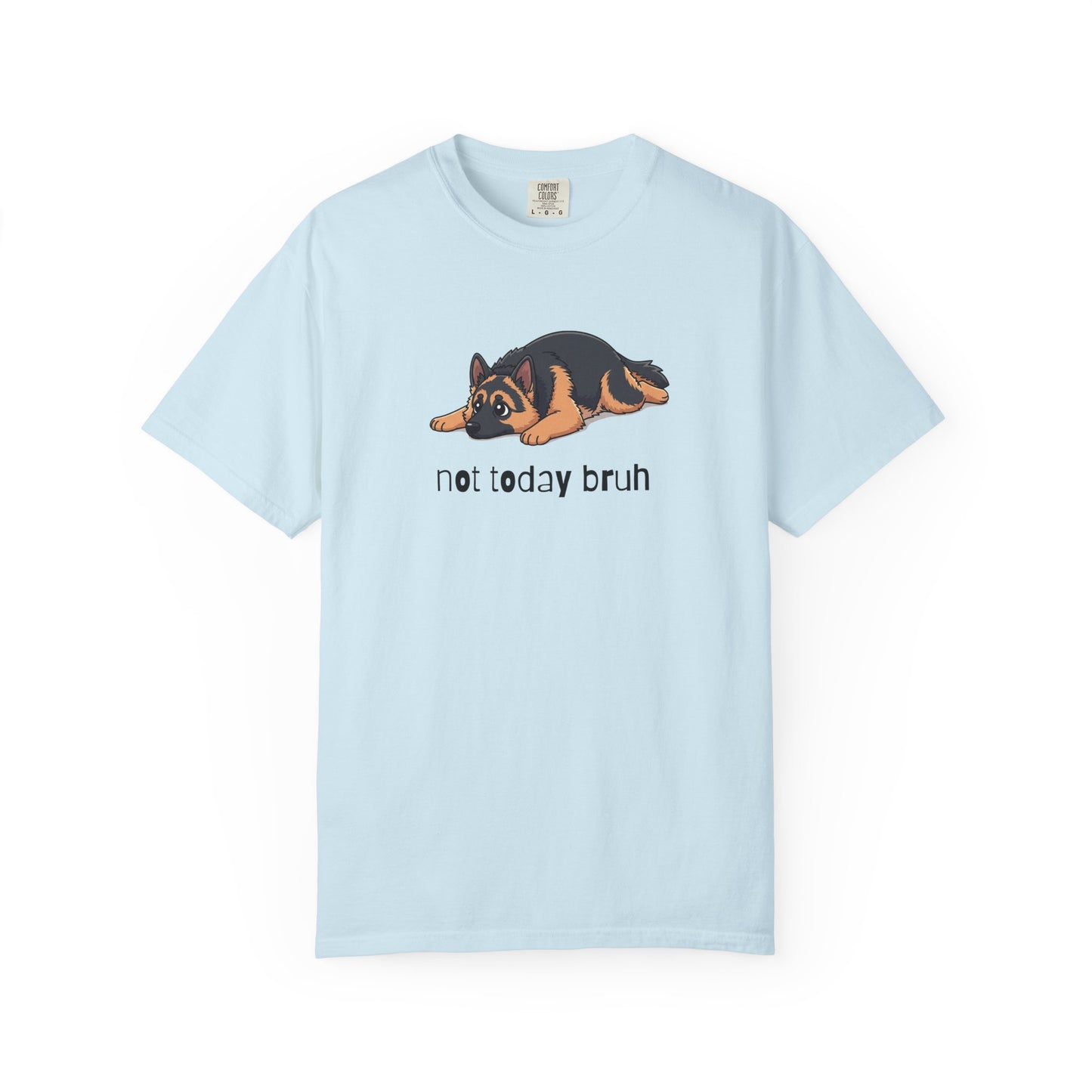 German Shepherd Not Today Bruh T-Shirt
