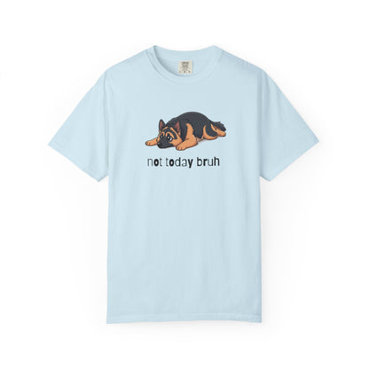 German Shepherd Not Today Bruh T-Shirt