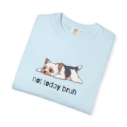 Yorkie Not Today Bruh T-Shirt