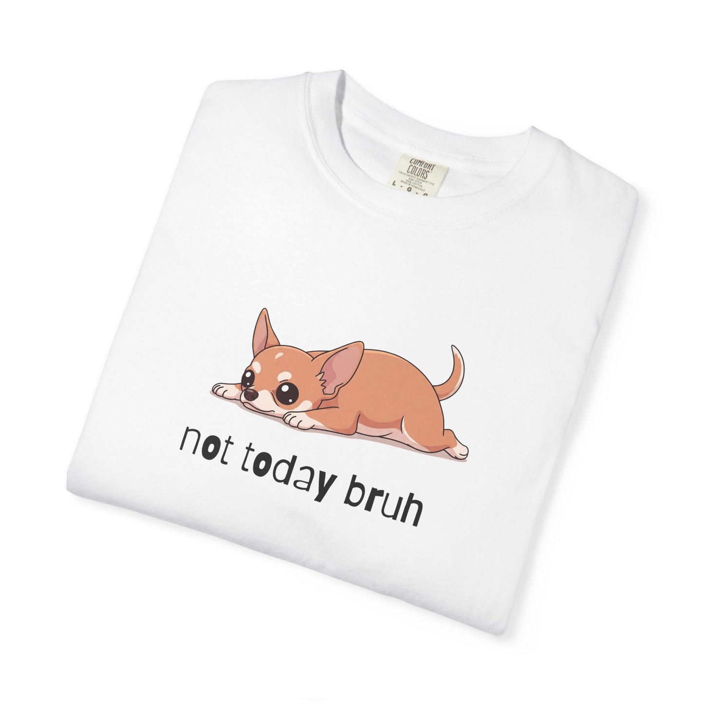 Chihuahua Not Today Bruh T-Shirt