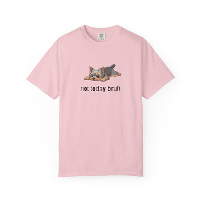 Yorkie Not Today Bruh T-Shirt