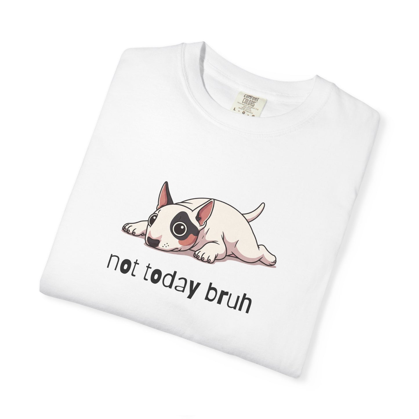 Bull Terrier Not Today Bruh T-Shirt