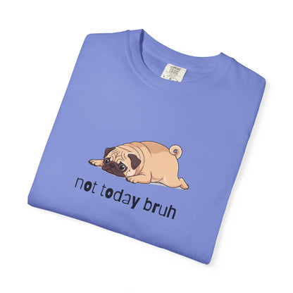 Pug Not Today Bruh T-Shirt